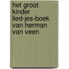 Het groot kinder lied-jes-boek van Herman van Veen by H. van Veen