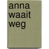 Anna waait weg