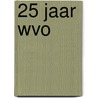 25 jaar wvo door Onbekend