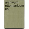 Archivum ottomanicum cpl door Onbekend