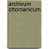 Archivum ottomanicum by Unknown