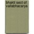 Bhakti sect of vallabhacarya