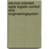 Service-oriented agile logistic control and engineeringsystem door Chiel Evers