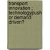 Transport innovation ; technologypush or demand driven?