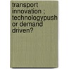 Transport innovation ; technologypush or demand driven? door H. Priemus