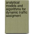 Analytical models and algorithms for dynamic traffic aasigment