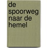 De spoorweg naar de hemel by N. Hawthorne