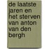 De laatste jaren en het sterven van Anton van den Bergh