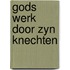 Gods werk door zyn knechten