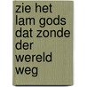 Zie het lam gods dat zonde der wereld weg door Vries