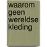 Waarom geen wereldse kleding