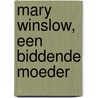 Mary Winslow, een biddende moeder door W. Van der Zwaag