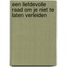 Een liefdevolle raad om je niet te laten verleiden by C.J. Meeuse