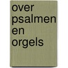 Over Psalmen en orgels door C.J. Meeuse