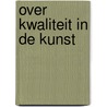 Over kwaliteit in de kunst door Onbekend