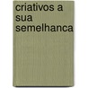 Criativos a sua semelhanca by L. la Riviere