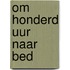 Om honderd uur naar bed