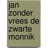 Jan zonder vrees de zwarte monnik door Verleyen