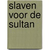 Slaven voor de sultan door Verleyen