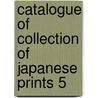 Catalogue of collection of japanese prints 5 door Onbekend