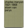 Charles meryon 1821-1868 etsen van parys by Jan Groot