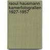 Raoul hausmann kamerfotografien 1927-1957 by Haus