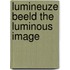 Lumineuze beeld the luminous image
