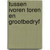 Tussen ivoren toren en grootbedryf door W.P. Heere
