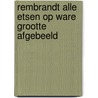 Rembrandt alle etsen op ware grootte afgebeeld door Maxime Schwartz