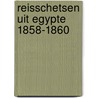 Reisschetsen uit egypte 1858-1860 door Fammars Testas