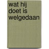 Wat Hij doet is WELGEDAAN door P. Dijkman