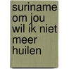 Suriname om jou wil ik niet meer huilen door P. Dijkman