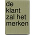 De klant zal het merken