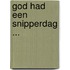 God had een snipperdag ...