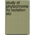 Study of phytochrome its isolation etc