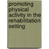 Promoting physical activity in the rehabilitation setting
