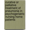 Curative or palliative treatment of pneumonia in psychogeriatric nursing home patients by J.T. van der Steen