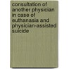 Consultation of another physician in case of euthanasia and physician-assisted suicide door B.D. Onwuteaka-Philipsen