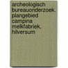 Archeologisch bureauonderzoek. Plangebied Campina Melkfabriek, Hilversum door M. Schurmans
