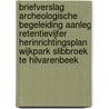 Briefverslag archeologische begeleiding aanleg retentievijfer herinrichtingsplan wijkpark Slibbroek te Hilvarenbeek door M.A. Lascaris