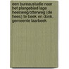 Een bureaustudie naar het plangebied Lage Heesweg/Otterweg (De Hees) te Beek en Donk, gemeente Laarbeek by H.A. Hiddink