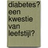 Diabetes? een kwestie van leefstijl?