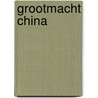 Grootmacht China by Rolf Bruins