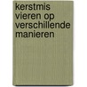 Kerstmis vieren op verschillende manieren door T. de Groot