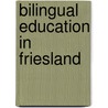 Bilingual education in Friesland door Onbekend