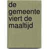 De gemeente viert de Maaltijd by A. de Boer-van Veen