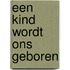 Een kind wordt ons geboren