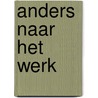 Anders naar het werk by H.M. Breed