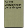 De wet voorzieningen gehandicapten door M. Tillemans