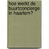 Hoe werkt de buurtconcierge in Haarlem?